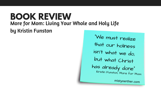 Book Review – More for Mom: Living Your Whole and Holy Life by Kristin Funston