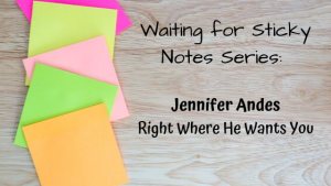 Right Where He Wants You – Guest Post: Jennifer Andes