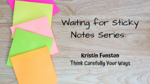 Think Carefully Your Ways – Guest Post: Kristin Funston