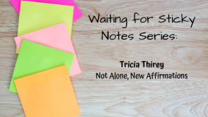 Not Alone, New Affirmations – Guest Post: Tricia Thirey