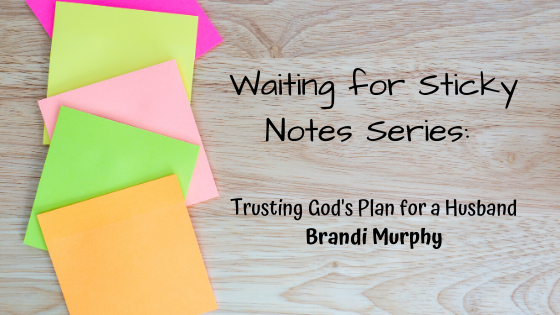 Trusting God’s Plan for a Husband – Guest Post: Brandi Murphy